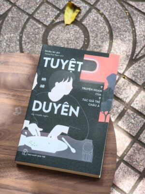 Tuyệt duyên - 9 truyện ngắn của 9 tác giả trẻ châu Á