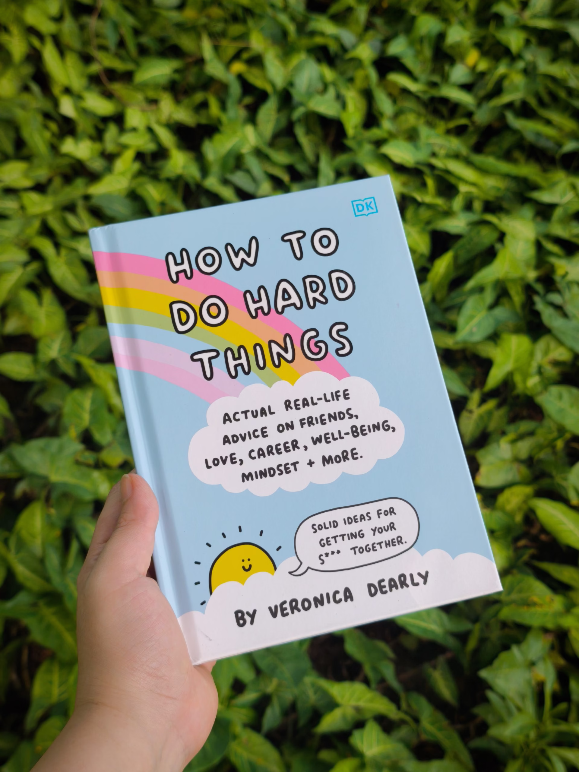How to Do Hard Things: Actual Real Life Advice on Friends, Love, Career, Wellbeing, Mindset, and More