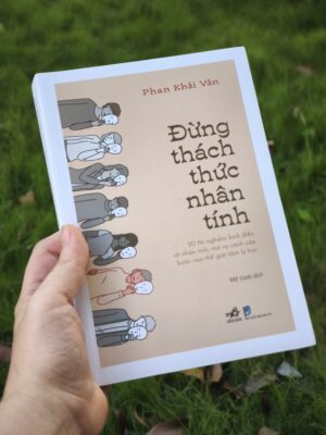 Đừng Thách Thức Nhân Tính - 20 Thí Nghiệm Kinh Điển Về Nhân Tính Mở Ra Cánh Cửa Bước Vào Thế Giới Tâm Lý Học