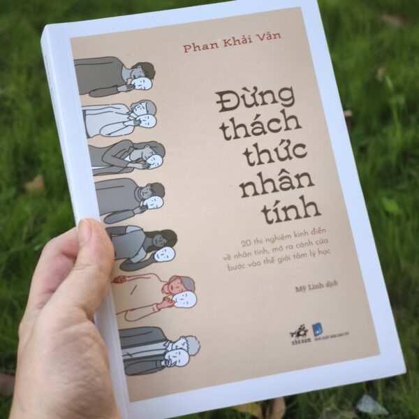 Đừng Thách Thức Nhân Tính - 20 Thí Nghiệm Kinh Điển Về Nhân Tính Mở Ra Cánh Cửa Bước Vào Thế Giới Tâm Lý Học