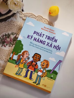Phát Triển Kỹ Năng Xã Hội - 50 Hoạt Động Thú Vị Giúp Bạn Nhỏ Kết Bạn, Giao Tiếp Và Thành Thạo Các Kỹ Năng Xã Hội