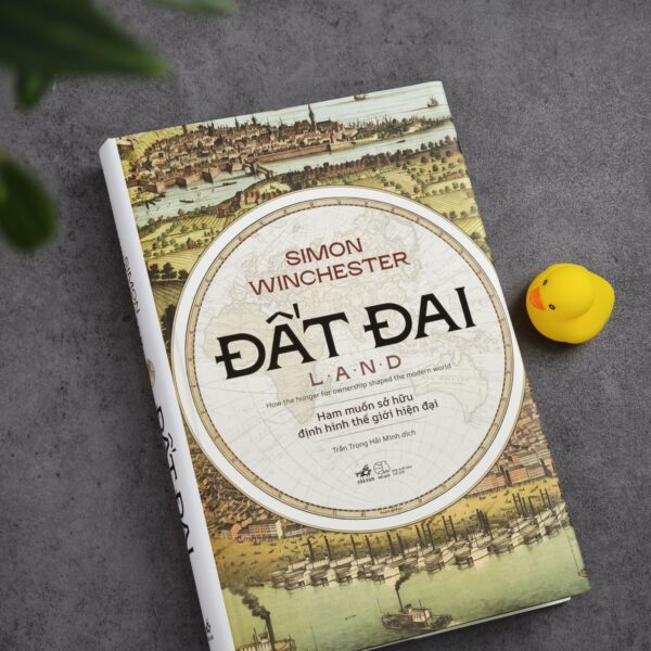 Đất Đai - Ham Muốn Sở Hữu Định Hình Thế Giới Hiện Đại