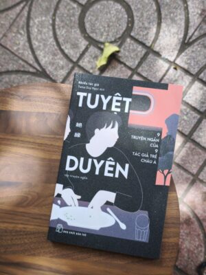 Tuyệt Duyên - 9 Truyện Ngắn Của 9 Tác Giả Trẻ Châu Á