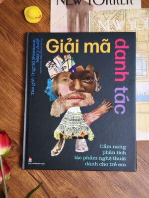 Giải Mã Danh Tác - Cẩm Nang Phân Tích Tác Phẩm Nghệ Thuật Dành Cho Trẻ Em