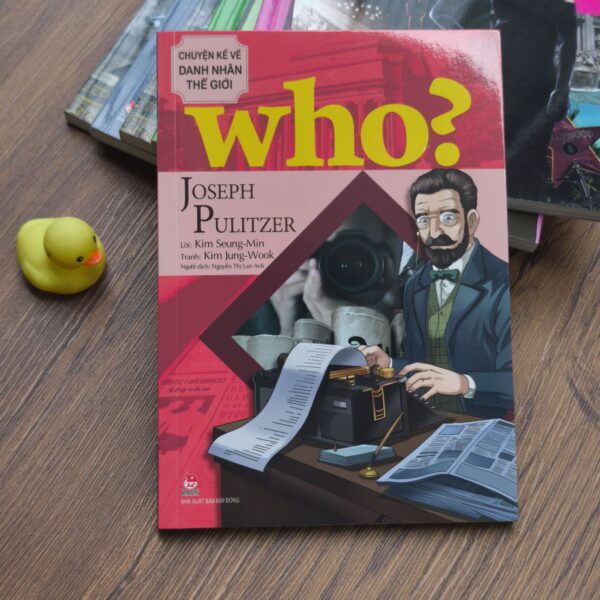 Who? Chuyện Kể Về Danh Nhân Thế Giới - Joseph Pulitzer