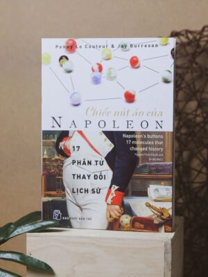 Chiếc nút áo của Napoleon - 17 phân tử thay đổi lịch sử