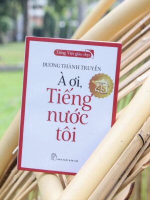 Tiếng Việt giàu đẹp - À ơi, tiếng nước tôi