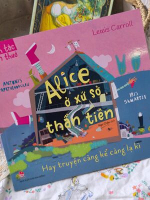 Danh tác muôn thuở - Alice ở xứ sở thần tiên hay Truyện càng kể càng lạ kì