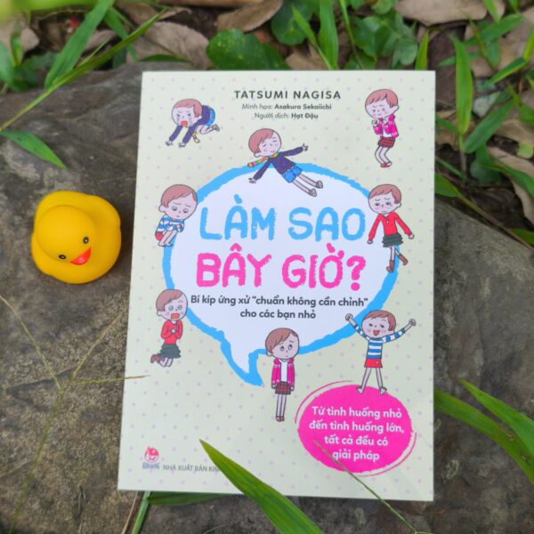 Làm sao bây giờ? - Bí kíp ứng xử “chuẩn không cần chỉnh” cho các bạn nhỏ