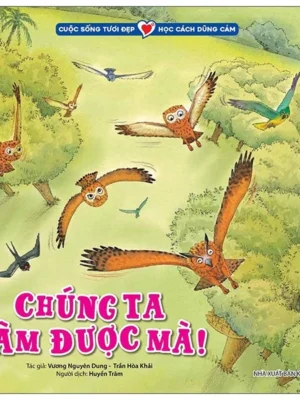 Cuộc sống tươi đẹp Học cách dũng cảm CHÚNG TA LÀM ĐƯỢC MÀ!