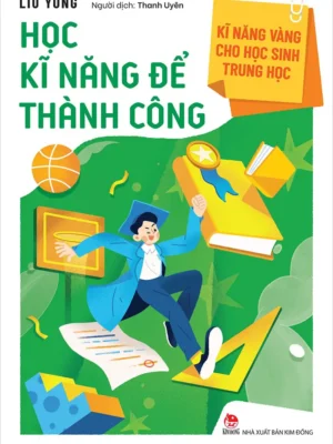 Kĩ năng vàng cho học sinh trung học - Học kĩ năng để thành công