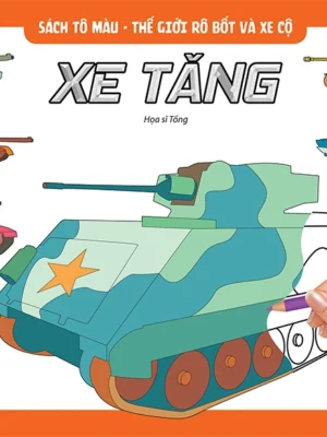 SÁCH TÔ MÀU THẾ GIỚI RÔ BỐT VÀ XE CỘ: RÔ BỐT XE TĂNG