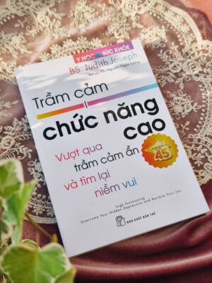 Trầm cảm chức năng cao - Vượt qua trầm cảm ẩn và tìm lại niềm vui